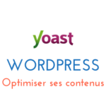 WordPress : Yoast SEO, optimiser ses contenus