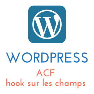 Lire la suite à propos de l’article WordPress : ACF, hook sur les champs